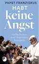 Papst Franziskus - Habt keine Angst