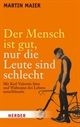 Der Mensch ist gut, nur die Leute sind schlecht.