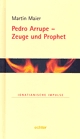 Band 24: Pedro Arrupe - Zeuge und Prophet