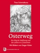 Osterweg - Ein Weg der Hoffnung und des Lebens in 14 Stationen